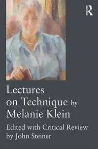 Lectures on Technique by Melanie Klein: Edited with Critical Review (repost)