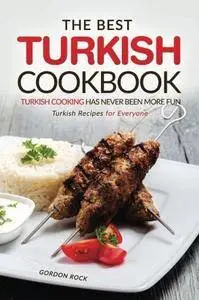 The Best Turkish Cookbook - Turkish Cooking Has Never Been More Fun: Turkish Recipes for Everyone