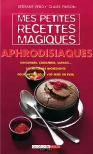Vergy Servane, Pinson Claire, "Mes petites recettes magiques aphrodisiaques"