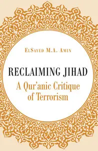 Reclaiming Jihad: A Qur'anic Critique of Terrorism