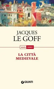 Jacques Le Goff - La città medievale (Storia pocket)