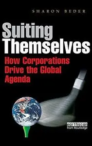 Suiting Themselves: How Corporations Drive the Global Agenda