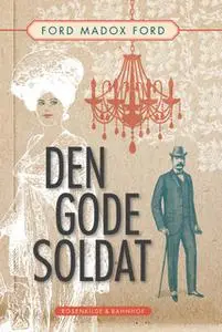 «Den gode soldat. En klassiker af Ford Madox Ford.» by Ford Madox Ford