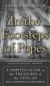 In the Footsteps of Popes: A Spirited Guide to the Treasures of the Vatican