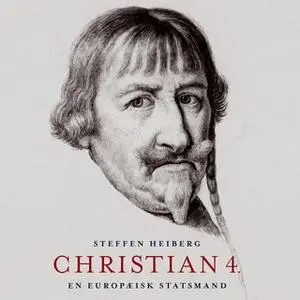 «Christian 4. - En europæisk statsmand» by Steffen Heiberg