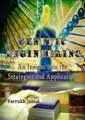 "Genetic Engineering: An Insight into the Strategies and Applications" ed. by Farrukh Jamal