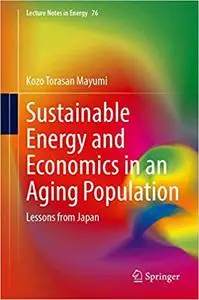 Sustainable Energy and Economics in an Aging Population: Lessons from Japan (Lecture Notes in Energy)