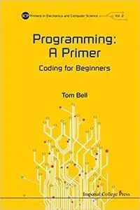 Programming: A Primer - Coding For Beginners (Icp Primers in Electronics and Computer Science)