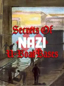 Cineflix - Secrets of Nazi U-Boat Bases (2019)