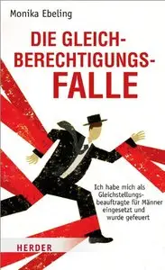 Die Gleichberechtigungsfalle: Ich habe mich als Gleichstellungsbeauftragte für Männer eingesetzt und wurde gefeuert