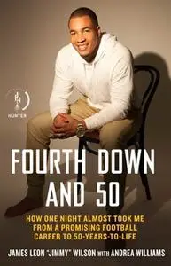 «Fourth Down and 50: How One Night Almost Took Me from a Promising Football Career to 50-Years-to-Life» by James Leon "J