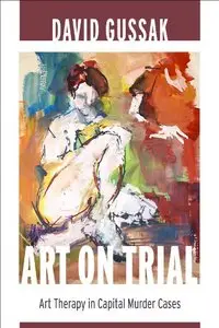Art on Trial: Art Therapy in Capital Murder Cases (repost)