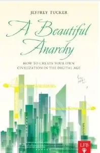 A Beautiful Anarchy: How to Create Your Own Civilization in the Digital Age