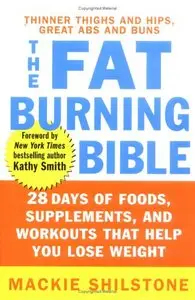 The Fat-Burning Bible: 28 Days of Foods, Supplements, and Workouts that Help You Lose Weight (reupload)