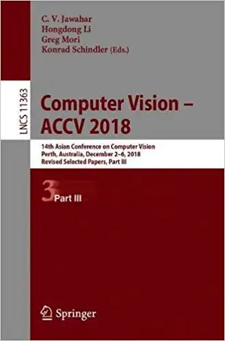 Computer Vision – ACCV 2018: 14th Asian Conference on Computer Vision, Perth, Australia, December 2–6, 2018, Revised Sel