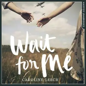«Wait for Me» by Caroline Leech