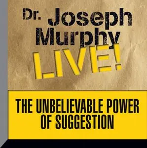 «The Unbelievable Power Suggestion» by Joseph Murphy