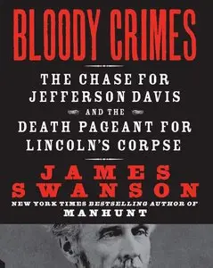 James L. Swanson - Bloody Crimes: The Chase for Jefferson Davis and the Death Pageant for Lincoln's Corpse [Repost]