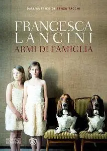 Francesca Lancini - Armi di famiglia