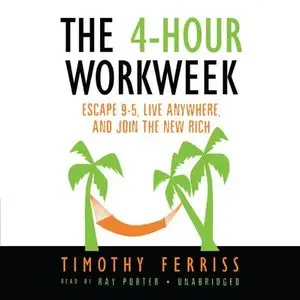 The 4-Hour Workweek: Escape 9-5, Live Anywhere, and Join the New Rich (Audiobook) (repost)