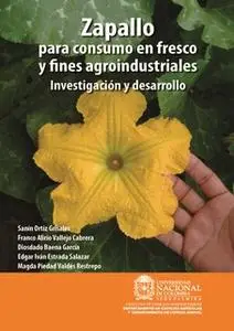 «Zapallo para consumo en fresco y fines agroindustriales: Investigación y desarrollo» by Franco Alirio Vallejo,Sanín Ort