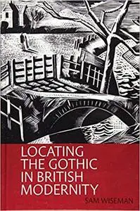 Locating the Gothic in British Modernity