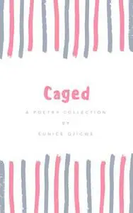 «Caged» by Eunice Ojigwe