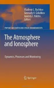 The Atmosphere and Ionosphere: Dynamics, Processes and Monitoring