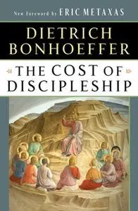 «The Cost of Discipleship» by Dietrich Bonhoeffer