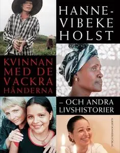 «Kvinnan med de vackra händerna : Och andra livshistorier» by Hanne-Vibeke Holst