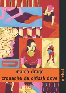 Cronache da chissa dove - Marco Drago