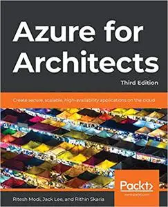 Azure for Architects: Create secure, scalable, high-availability applications on the cloud, 3rd Edition (Repost)