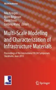 Multi-Scale Modeling and Characterization of Infrastructure Materials (Repost)