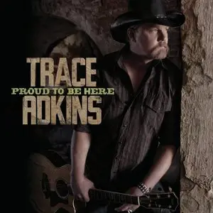 Trace Adkins - Proud To Be Here (2011)