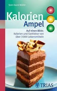 Kalorien-Ampel: Auf einen Blick: Kalorien und Sattfaktor von über 3000 Lebensmitteln, 2. Auflage (repost)