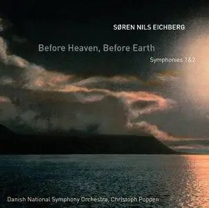 Christoph Poppen - Soren Nils Eichberg: Before Heaven, Before Earth, Symphonies No. 1 & 2 (2013)