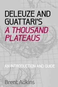 Deleuze and Guattari's: A Thousand Plateaus: a Critical Introduction and Guide