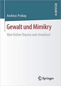 Gewalt und Mimikry: Vom frühen Trauma zum Amoklauf (Repost)