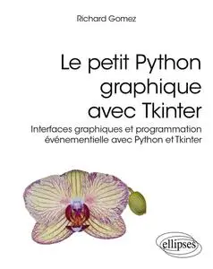 Richard Gomez, "Le petit Python graphique avec Tkinter: Interfaces graphiques et programmation événementielle avec Python et Tk