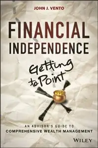 Financial Independence (Getting to Point X): An Advisor's Guide to Comprehensive Wealth Management (repost)