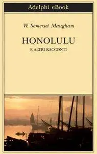 William Somerset Maugham - Honolulu e altri racconti (repost)