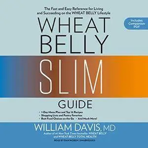 Wheat Belly Slim Guide: The Fast and Easy Reference for Living and Succeeding on the Wheat Belly Lifestyle [Audiobook]