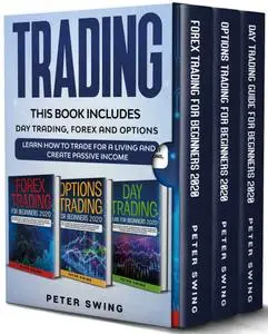 Trading: This Book Includes: Day, Forex and Options. Learn How To Trade For a Living And Create Passive Income