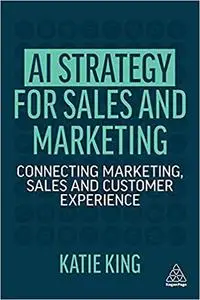 AI Strategy for Sales and Marketing: Connecting Marketing, Sales and Customer Experience