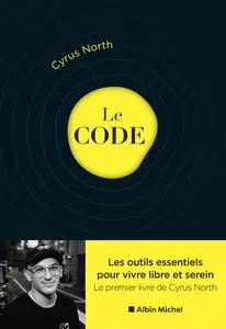 Cyrus North, "Le code: Les outils essentiels pour vivre libre et serein"