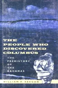 The People Who Discovered Columbus: The Prehistory of the Bahamas