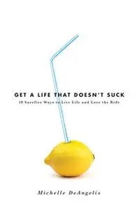 «Get a Life That Doesn't Suck» by Michelle DeAngelis