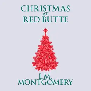 «Christmas at Red Butte» by L.M. Montgomery