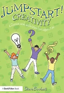 Stephen Bowkett - Jumpstart! Creativity: Games & Activities for Ages 7-14