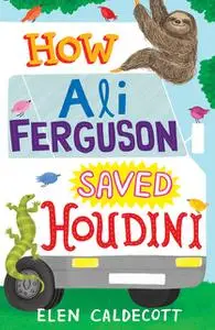 «How Ali Ferguson Saved Houdini» by Elen Caldecott